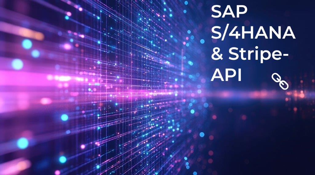 Wenn SAP S/4HANA Stripe trifft: Nahtlose Buchhaltung dank innovativer Schnittstellen